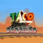 Taco Brothers Derailed