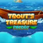 trouts treasure payday